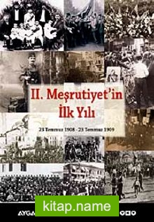 II. Meşrutiyet’in İlk Yılı 23 Temmuz 1908 – 23 Temmuz 1909