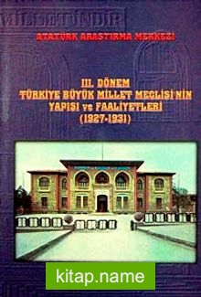 III. Dönem Türkiye Büyük Millet Meclisi’nin Yapısı ve Faaliyetleri (1927-1931)