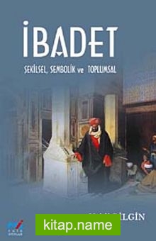 İbadet  Şekilsel Sembolik ve Toplumsal