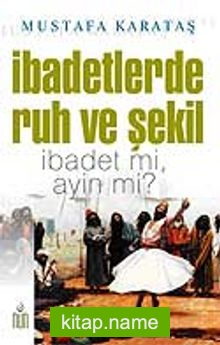 İbadetlerde Ruh ve Şekil İbadet mi, Ayin mi?