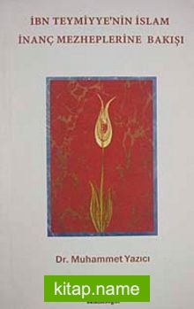 İbn Teymiyye’nin İslam İnanç Mezheplerine Bakışı