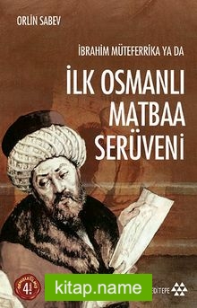 İbrahim Müteferrika ya da İlk Osmanlı Matbaa Serüveni