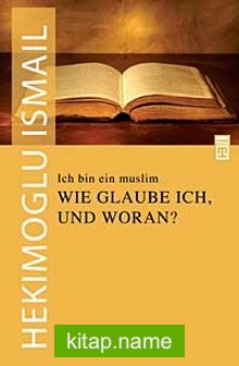 Ich Bin Ein Muslim  Wie Glauble Ich Und Woran? / Ben Bir Müslümanım Neye Nasıl İnanırım?