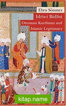 İdris-i Bidlisi: Ottoman Kurdistan and Islamic Legitimacy