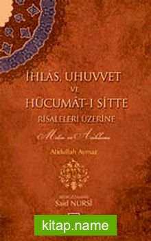 İhlas, Uhuvvet ve Hücumat-ı Sitte Risaleleri Üzerine