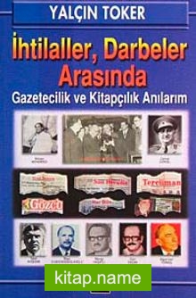 İhtilaller, Darbeler Arasında Gazetecilik ve Kitapçılık Anılarım