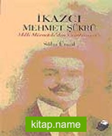 İkazcı Mehmet Şükrü / Milli Mücadeleden Cumhuriyet’e