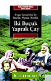 İki Buçuk Yaprak Çay  Doğu Karadeniz’de Devlet, Piyasa, Kimlik