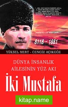 İki Mustafa Dünya İnsanlık Ailesinin Yüz Akı