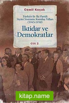 İktidar ve Demokratlar -2  Türkiye’de İki Partili Siyasi Sistemin Kuruluş Yılları (1945-1950)