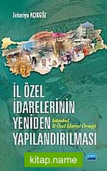 İl Özel İdarelerinin Yeniden Yapılandırılması İstanbul İl Özel İdaresi Örneği