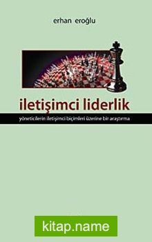 İletişimci Liderlik Yöneticilerin İletişimci Biçimleri Üzerine Bir Araştırma