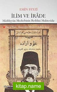 İlim ve İrade:Maddiyyun Mezhebinin Reddini Muhtevidir İlim ve İrade: Materyalist Öğretinin Reddini İçerir