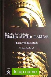 İlk Çağlardan Günümüze Türkler Kürtler İranlılar