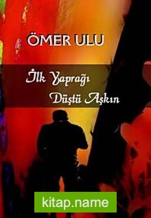 İlk Yaprağı Düştü Aşkın