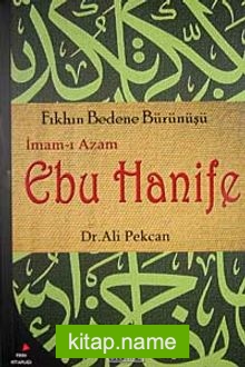 İmam-ı Azam Ebu Hanife  Fıkhın Bedene Bürünüşü