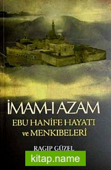 İmam-ı Azam Ebu Hanife Hayatı ve Menkıbeleri