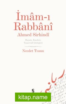 İmam-ı Rabbani Ahmed Sirhindi Hayatı, Eserleri, Tasavvufi Görüşleri