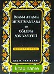 İmamı Azam’ın Müslümanlara ve Oğluna Son Vasiyeti