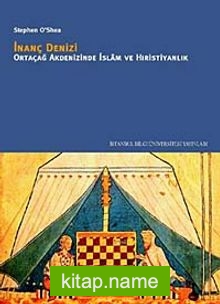 İnanç Denizi  Ortaçağ Akdenizinde İslam ve Hıristiyanlık