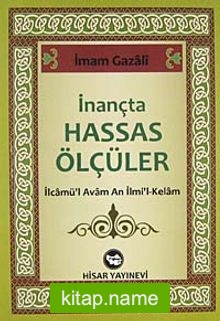 İnançta Hassas Ölçüler  İlcamü’l Avam An İlmi’l-Kelam