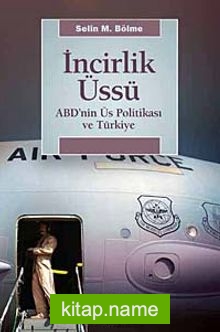 İncirlik Üssü ABD’nin Üs Politikası ve Türkiye