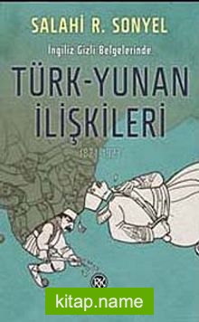 İngiliz Gizli Belgelerinde Türk-Yunan İlişkileri (1821-1923)