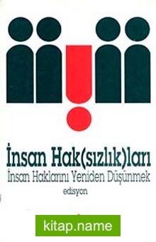 İnsan Hak (sızlık)ları İnsan Haklarını Yeniden Düşünmek