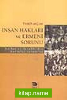 İnsan Hakları ve Ermeni Sorunu  İttihat ve Terakki’den Kurtuluş Savaşı’na