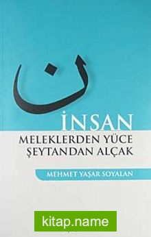 İnsan  Meleklerden Yüce Şeytandan Alçak