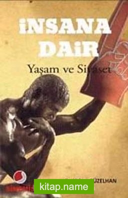 İnsana Dair-Yaşam ve Siyaset