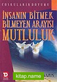 İnsanın Bitmek Bilmeyen Arayışı Mutluluk