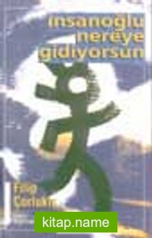 İnsanoğlu Nereye Gidiyorsun
