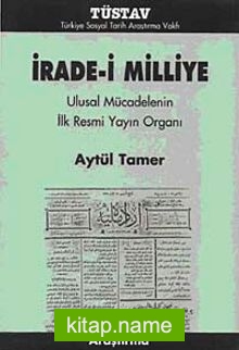 İrade-i Milliye Ulusal Mücadelenin İlk Resmi Yayın Organı