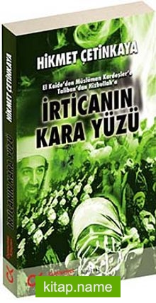 İrtica’nın Kara Yüzü El Kaide’den Müslüman Kardeşler’e Taliban’dan Hizbullah’a