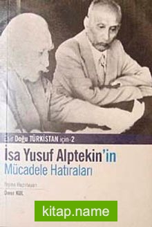 İsa Yusuf Alptekin’in Mücadele Hatıraları Doğu Türkistan İçin-2