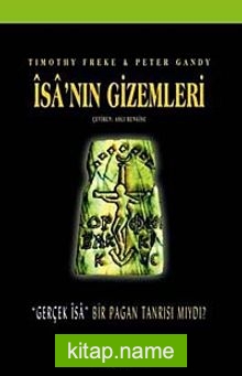 İsa’nın Gizemleri / Gerçek İsa Bir Pagan Tanrısı mıydı?