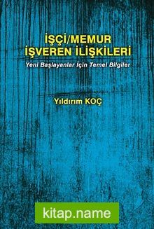 İşçi Memur İşveren İlişkileri Yeni Başlayanlar İçin Temel Bilgiler