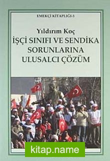 İşçi Sınıfı ve Sendika Sorunlarına Ulusalcı Çözüm