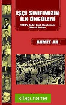 İşçi Sınıfımızın İlk Öncüleri 1958’e Kadar Emek Hareketinde Kıbrıslı Türkler