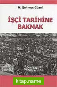 İşçi Tarihine Bakmak