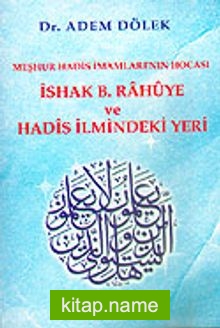 İshak B. Rahuye ve Hadis İlmindeki Yeri / Meşhur Hadis İmamları’nın Hocası (Ürün Kodu:1-B-13)