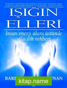 Işığın Elleri / İnsan Enerji Alanı Üstünde Şifacılık Rehberi