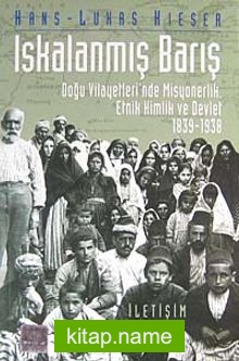 Iskalanmış Barış  Doğu Vilayetleri’nde Misyonerlik, Etnik Kimlik ve Devlet 1839-1938