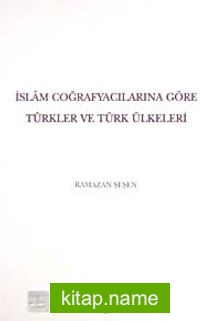 İslam Coğrafyalarına Göre Türkler ve Türk Ülkeleri