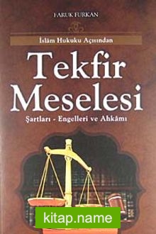 İslam Hukuku Açısından Tekfir Meselesi  Şartları-Engelleri ve Ahkamı