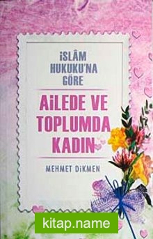 İslam Hukuku’na Göre Ailede ve Toplumda Kadın