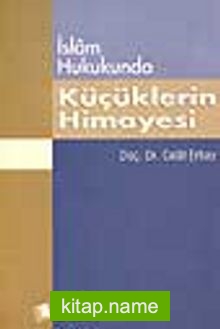 İslam Hukukunda Küçüklerin Himayesi Kitabu’n Nafakat ve Türk Yargı Kararları ile Mukayeseli Olarak