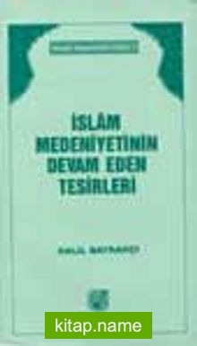 İslam Medeniyetinin Devam Eden Tesirleri