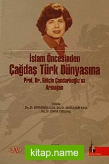 İslam Öncesinden Çağdaş Türk Dünyasına  Prof. Dr. Gülçin Çandarlıoğluna Armağan